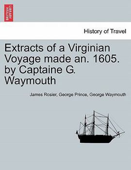 Paperback Extracts of a Virginian Voyage Made An. 1605. by Captaine G. Waymouth Book