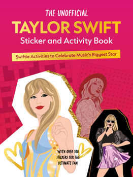 Paperback The Unofficial Taylor Swift Sticker and Activity Book: Swiftie Activities to Celebrate the World's Biggest Star Book