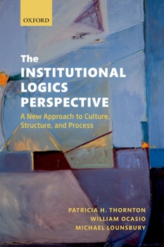 Paperback The Institutional Logics Perspective: A New Approach to Culture, Structure and Process Book