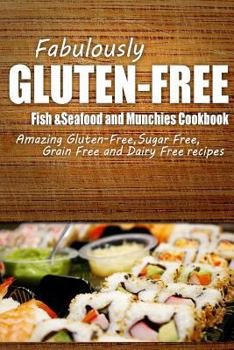 Paperback Fabulously Gluten-Free - Fish & Seafood and Munchies Cookbook: Yummy Gluten-Free Ideas for Celiac Disease and Gluten Sensitivity Book
