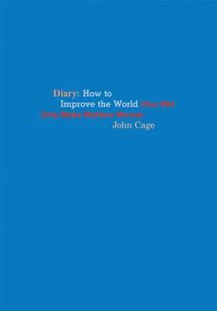 Paperback John Cage: Diary: How to Improve the World (You Will Only Make Matters Worse) Book