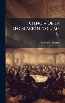 Ciencia De La LegislaciÃ3n, Volume 1... (Spanish Edition)