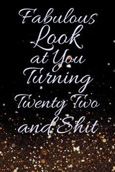 Paperback Fabulous Look at You Turning Twenty Two and Shit: Funny 22nd Birthday Sarcastic Gag Gift. Glamorous Joke Notebook Present & Sketchbook Diary Keepsake. Book