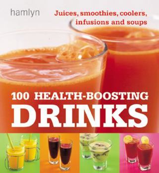Paperback 100 Health-Boosting Drinks: Juices, Smoothies, Coolers, Infusions and Soups Book