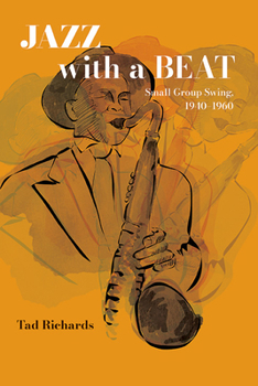 Hardcover Jazz with a Beat: Small Group Swing, 1940-1960 Book