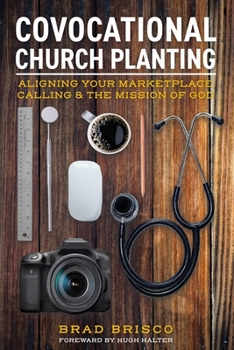 Paperback Covocational Church Planting: Aligning Your Marketplace Calling & the Mission of God Book