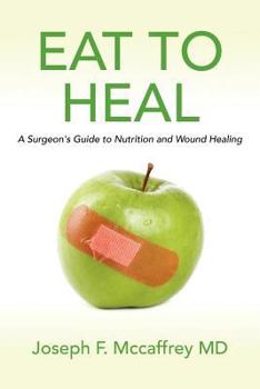 Paperback Eat to Heal: A Surgeon's Guide to Nutrition and Wound Healing Book