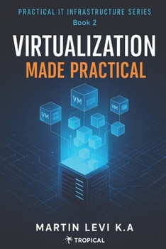Virtualization Made Practical (Practical IT Infrastructure Series)