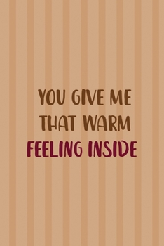 You Give Me That Warm Feeling Inside: All Purpose 6x9 Blank Lined Notebook Journal Way Better Than A Card Trendy Unique Gift Coral Lines Hot Chocolate