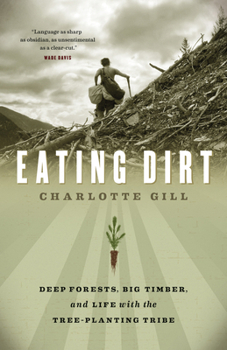 Paperback Eating Dirt: Deep Forests, Big Timber, and Life with the Tree-Planting Tribe Book