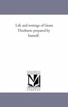 Paperback Life and Writings of Grant Thorburn: Prepared by Himself. Book
