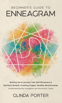 Hardcover Beginner's Guide to Enneagram: Waking Up to Journey into Self-Discovery, Spiritual Growth; Creating Happy, Healthy Relationships (Understanding the E Book