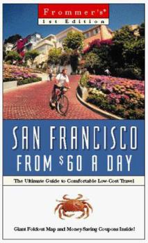 Paperback Frommer's San Francisco from $60 a Day: The Ultimate Guide to Comfortable Low-Cost Travel [With Money-Saving and Giant Foldout] Book