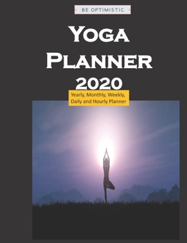 Yoga Planner 2020 Exercise planning: Yearly, Monthly, Weekly, Daily and Hourly Planner size 8.5 Inch x 11 Inch