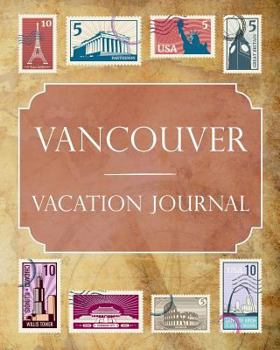 Vancouver Vacation Journal: Blank Lined Vancouver Travel Journal/Notebook/Diary Gift Idea for People Who Love to Travel