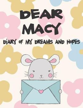 Dear Macy, diary of my dreams and hopes: A Girl's Thoughts