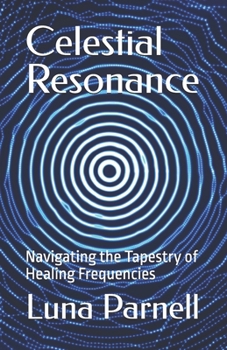 Celestial Resonance: Navigating the Tapestry of Healing Frequencies