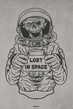 Lost in Space Notebook: Space Astronaut Skull Journal Galaxy Universe Cosmos Composition Book Dead Spaceman Gift