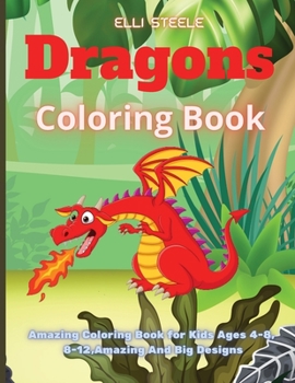 Coloring Book with Dragons: Amazing Coloring Book for Kids Ages 4-8, 8-12, Amazing And Big Designs, A4 Size, Premium Quality Paper, Beautiful Illustrations, perfect for kids