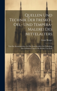 Hardcover Quellen und Technik der Fresko-, Oel- und Tempera-Malerei des Mittelalters: Von der byzantinischen Zeit bis einschliesslich der Erfindung der Oelmaler [German] Book