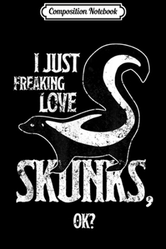 Composition Notebook: Freaking Love Skunks Love Cute Skunk Gift Wildlife Journal/Notebook Blank Lined Ruled 6x9 100 Pages