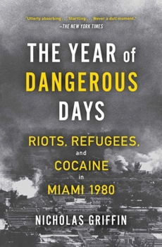 Paperback The Year of Dangerous Days: Riots, Refugees, and Cocaine in Miami 1980 Book