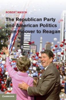 Hardcover The Republican Party and American Politics from Hoover to Reagan Book