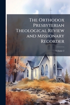 Paperback The Orthodox Presbyterian Theological Review and Missionary Recorder; Volume 2 Book