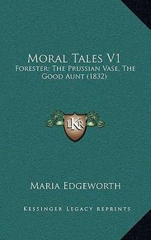 Moral Tales V1: Forester; The Prussian Vase, The Good Aunt