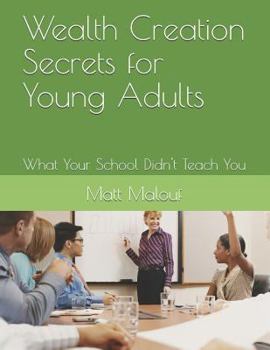 Paperback Wealth Creation Secrets for Young Adults: What Your School Didn't Teach You Book