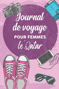 Journal de Voyage Pour Femmes le Qatar: 6x9 Carnet de voyage I Journal de voyage avec instructions, Checklists et Bucketlists, cadeau parfait pour ... et pour chaque voyageur. (French Edition)