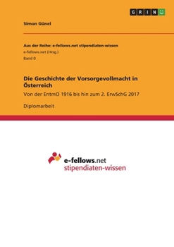 Paperback Die Geschichte der Vorsorgevollmacht in Österreich: Von der EntmO 1916 bis hin zum 2. ErwSchG 2017 [German] Book