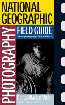 National Geographic Photography Field Guide: Digital Black & White (National Geographic Photography Field Guides) - Book  of the National Geographic Photography Field Guide