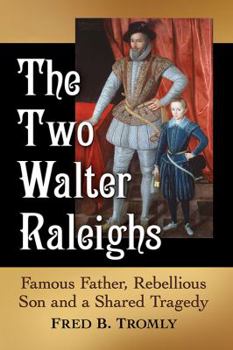 Paperback The Two Walter Raleighs: Famous Father, Rebellious Son and a Shared Tragedy Book