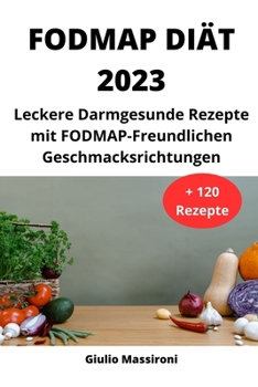 Paperback FODMAP Diät 2023: Leckere Darmgesunde Rezepte mit FODMAP-Freundlichen Geschmacksrichtungen [German] Book