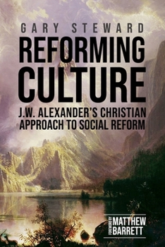 Paperback Reforming Culture: J.W. Alexander's Christian Approach to Social Reform Book