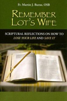 Paperback Remember Lot's Wife: Scriptural Reflections on How to Lose Your Life and Save It Book