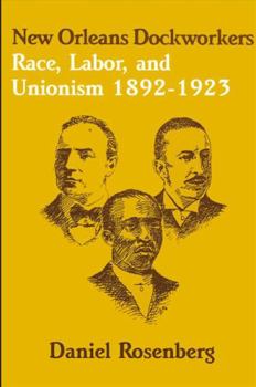 New Orleans Dockworkers: Race, Labor, and Unionism, 1892-1923 (Suny Series in American Labor History)