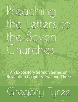 Paperback Preaching the Letters to the Seven Churches: An Expository Sermon Series on Revelation Chapters Two and Three Book