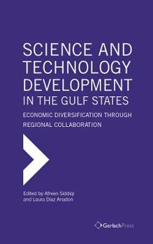 Hardcover Science and Technology Development in the Gulf States: Economic Diversification Through Regional Collaboration Book