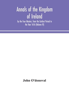 Paperback Annals of the Kingdom of Ireland, by the Four Masters, from the Earliest Period to the Year 1616 (Volume IV) Book