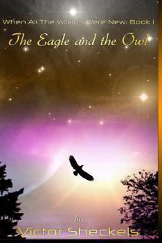 Paperback The Eagle and the Owl: When All The Worlds Were New: Book 1 Book
