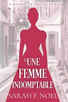 Une Femme Indomptable: Un Mystère Romantique Historique (La Série de Mystères Historiques de Tabitha et Wolf) (French Edition)