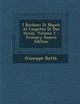 Paperback I Borboni Di Napoli Al Cospetto Di Due Secoli, Volume 2 [Italian] Book