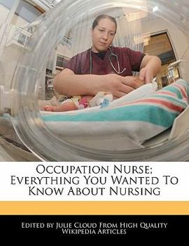 Occupation Nurse; Everything You Wanted to Know about Nursing