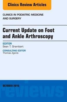 Hardcover Current Update on Foot and Ankle Arthroscopy, an Issue of Clinics in Podiatric Medicine and Surgery: Volume 33-4 Book