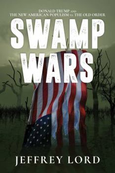 Hardcover Swamp Wars: Donald Trump and the New American Populism vs. the Old Order Book