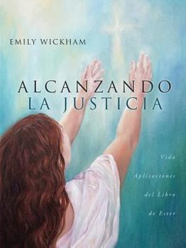 Paperback Alcanzando la Justicia: Vida Aplicaciones del Libro de Ester [Spanish] Book