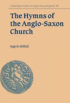 The Hymns of the Anglo-Saxon Church: A Study and Edition of the 'Durham Hymnal' - Book #17 of the Cambridge Studies in Anglo-Saxon England