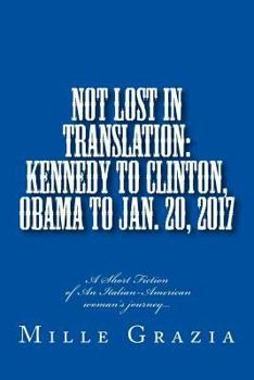 Paperback Not Lost In Translation: Kennedy to Clinton, Obama to Jan. 20, 2017 Book